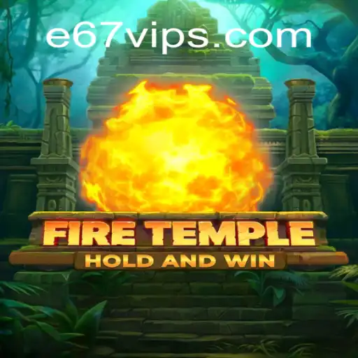 FireTemple: A Journey into the Enigmatic Realm of E67
