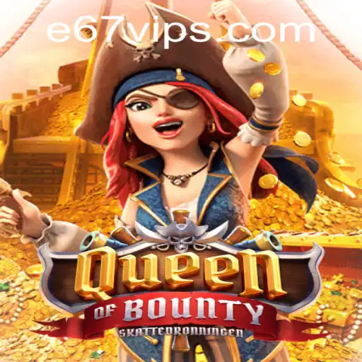 Explore the Adventure of QueenofBounty: Unlocking the Mysteries of E67