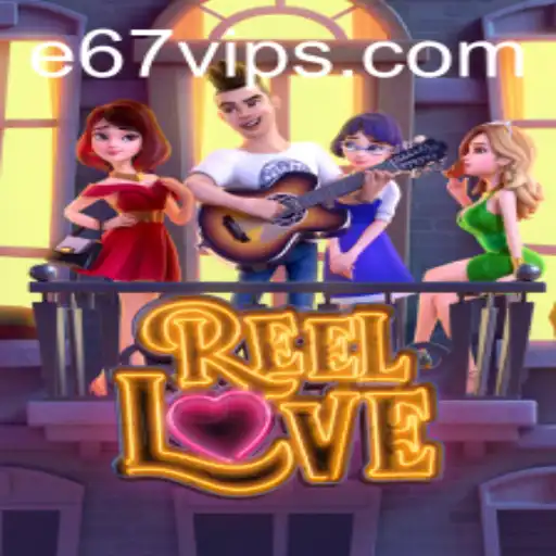 ReelLove: Discover the Exciting World of E67 Gaming Adventure